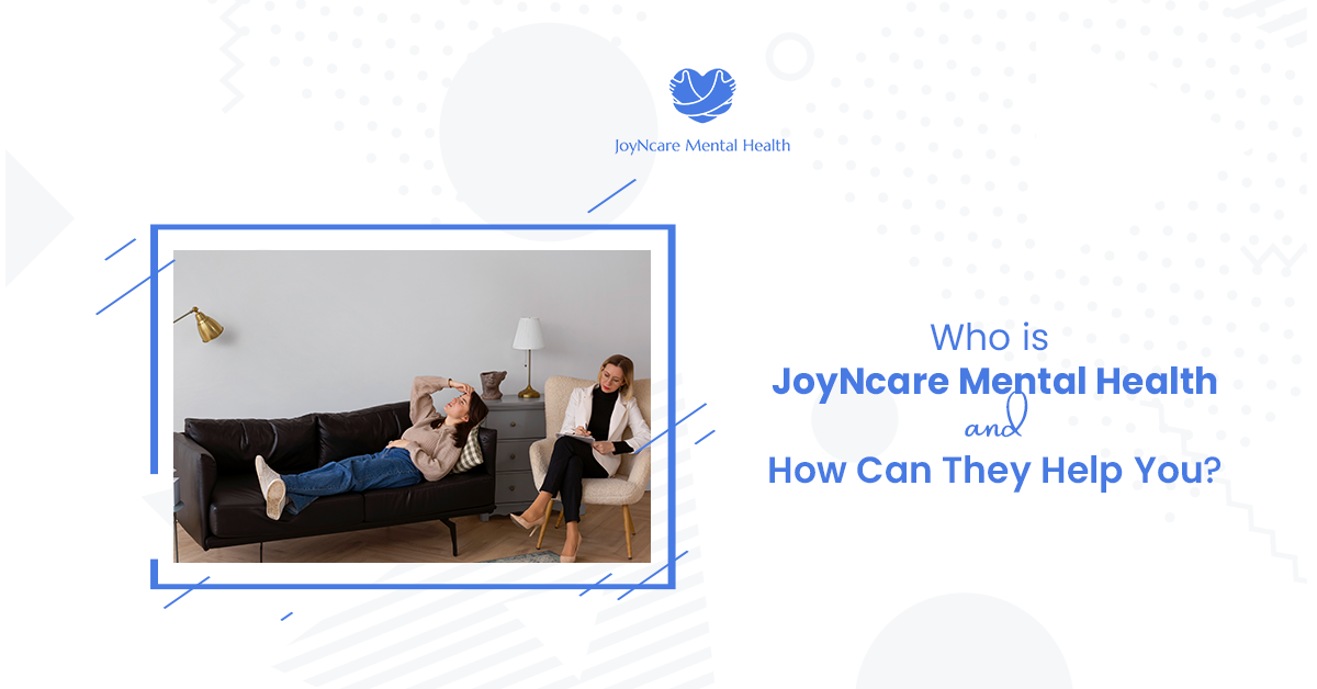 Who is JoyNcare Mental Health, and How Can They Help You