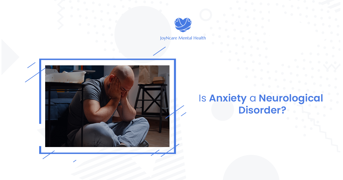 is anxiety a neurological disorder